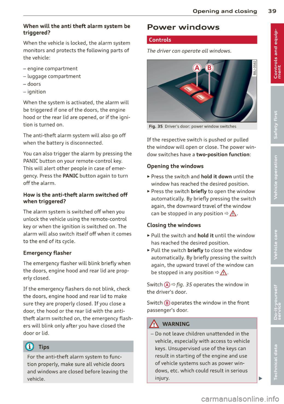 AUDI TT ROADSTER 2015 Service Manual When will the  anti  theft  ala rm  system  be 
triggered? 
When  the  vehicle  is locked ,  the alarm  system 
monitors  and protects  the  following  parts  of 
the  vehicle: 
- engine  compartment 