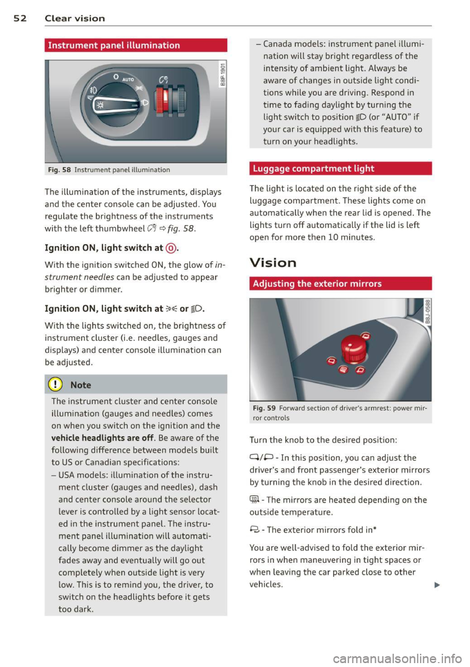 AUDI TT ROADSTER 2015 Workshop Manual 52  Clear vis ion 
Instrument  panel  illumination 
F ig. 58 Instrument  panel  ill umination 
The  illumination  of  the  instruments,  displays 
and the  center console can be  adjusted.  You 
regul