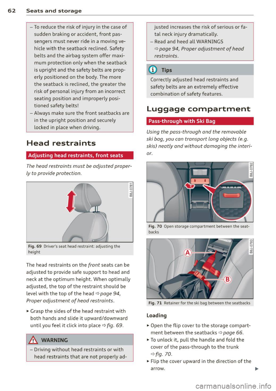 AUDI TT ROADSTER 2015 Repair Manual 62 Seats and storage
-To reduce the risk of injury in the case of
sudden braking or accident, front pas
sengers must never ride in a moving ve
hicle with the seatback recli AUDI TT ROADSTER 2015 Repair Manual 62 Seats and storage
-To reduce the risk of injury in the case of
sudden braking or accident, front pas
sengers must never ride in a moving ve
hicle with the seatback recli