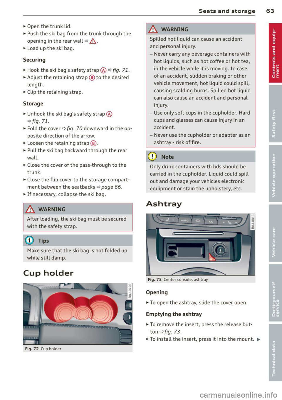 AUDI TT ROADSTER 2015 Repair Manual .. Open the trunk lid.
.. Push the ski bag from the trunk through the
opening in the rear wall
c!;> _& .
.. Load up the ski bag.
Securing
.. Hook the sk i bags safety strap AUDI TT ROADSTER 2015 Repair Manual .. Open the trunk lid.
.. Push the ski bag from the trunk through the
opening in the rear wall
c!;> _& .
.. Load up the ski bag.
Securing
.. Hook the sk i bags safety strap