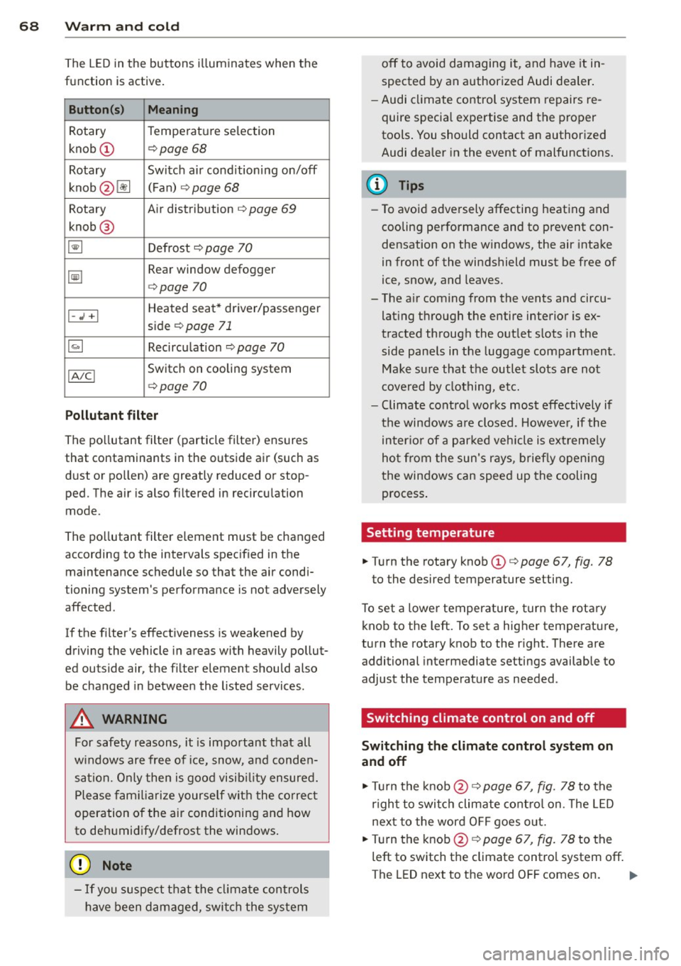 AUDI TT ROADSTER 2015 Repair Manual 68 Warm and cold
The LE D in the buttons ill uminates when the
function is active .
Button(s) Meaning
Rotary Temperature selection
knob
(D ¢ page 68
Rotary Switch air conditionin AUDI TT ROADSTER 2015 Repair Manual 68 Warm and cold
The LE D in the buttons ill uminates when the
function is active .
Button(s) Meaning
Rotary Temperature selection
knob
(D ¢ page 68
Rotary Switch air conditionin