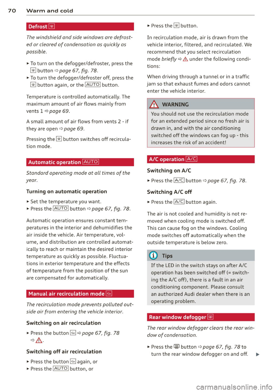 AUDI TT ROADSTER 2015 Manual PDF 70  Warm  and  cold 
Defrost~ 
The windshield  and  side  windows  ore  defrost­
ed  or cleared  of  condensation  as  quickly as 
possible . 
• To turn  on the  defogger/defroster,  press the 
~ b