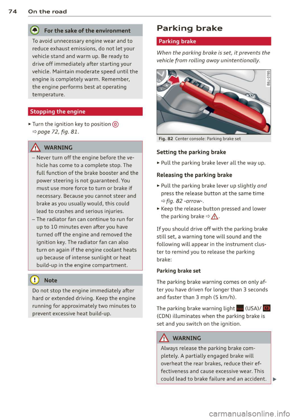 AUDI TT ROADSTER 2015 Manual PDF 7 4  On  the  road 
@ For the  sake of the  environment 
To avoid unnecessary engine  wear  and to reduce exhaust  emissions,  do not  let  your 
veh icle stand  and warm  up.  Be  ready to 
drive  of