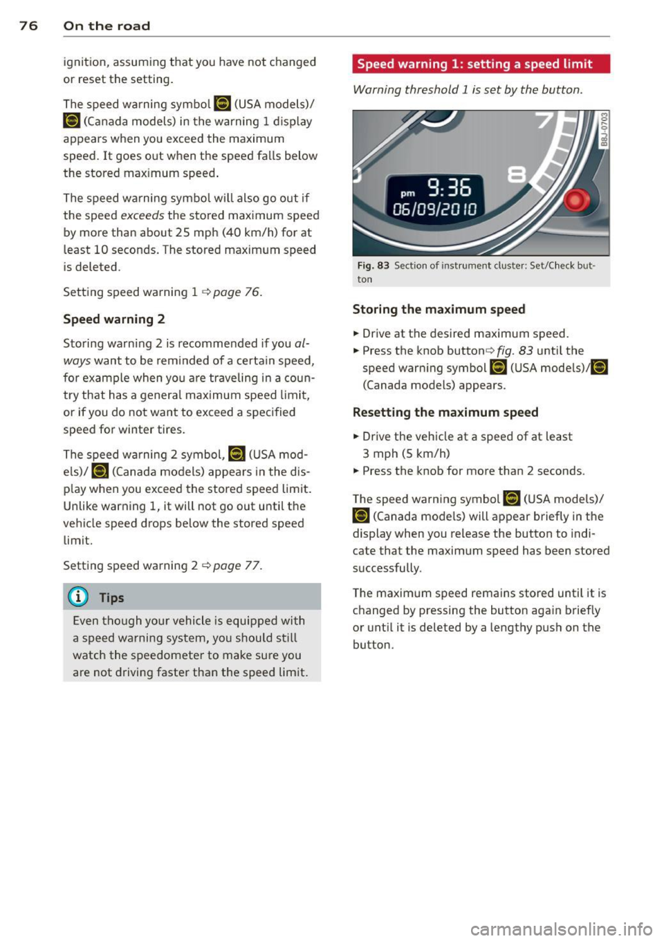 AUDI TT ROADSTER 2015 Manual PDF 76  On  the  road 
ignition,  assum ing that  you  have not  changed 
or  reset the  setting. 
The speed warning  symbo l 
ID] (USA models)/ 
1aj (Canada models)  in  the warning  1 displ ay 
appears 