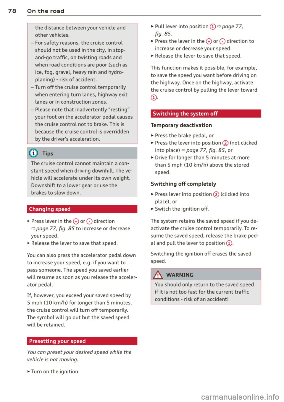 AUDI TT ROADSTER 2015 Manual PDF 78  On  the  road 
the distance  between  your  vehicle  and 
other  vehicles. 
- For  safety  reasons,  the  cruise  control 
should  not  be  used  in the  city,  in  stop­
and-go  traff ic,  on  t