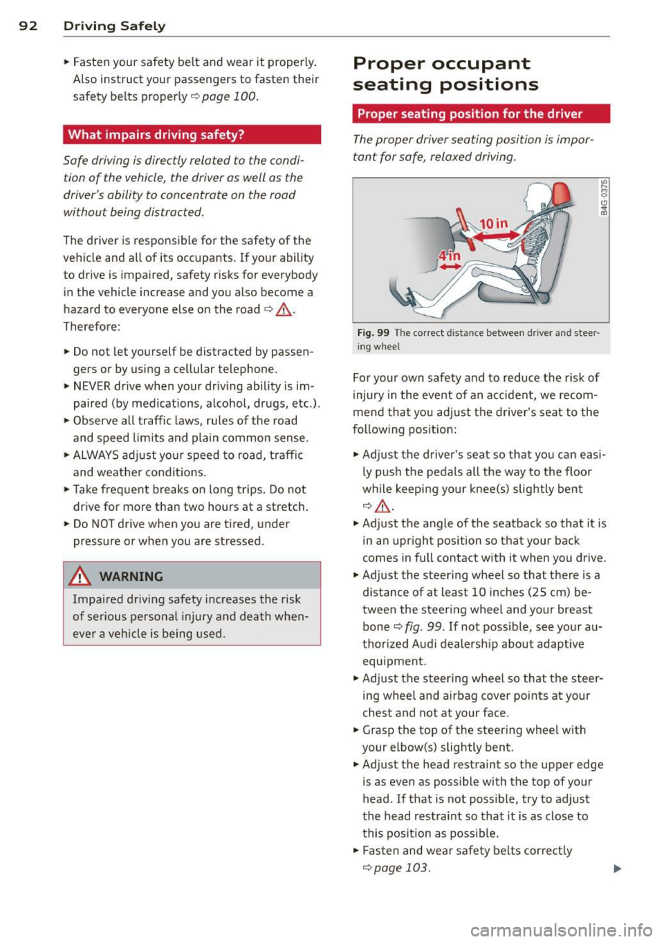 AUDI TT ROADSTER 2015  Owners Manual 92  Driving  Safel y 
• Fasten  your  safety  be lt  and  wear  it  properly . 
Also  instruct  your  passengers  to  fasten their 
safety  belts proper ly ¢ 
page  100. 
What  impairs  driving  sa