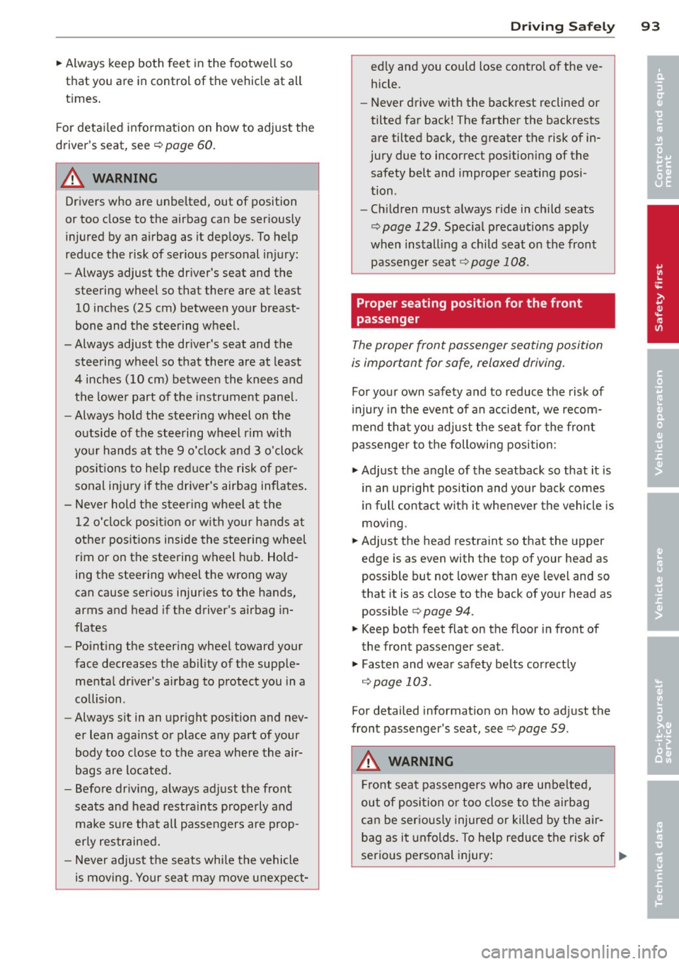 AUDI TT ROADSTER 2015  Owners Manual ~ Always  keep  both  feet  in the  footwell  so 
that  you  are  in control  of the  vehicle  at  all 
times. 
For  detailed  information  on  how  to  adjust  the 
drivers  seat,  see 
c:> page  60