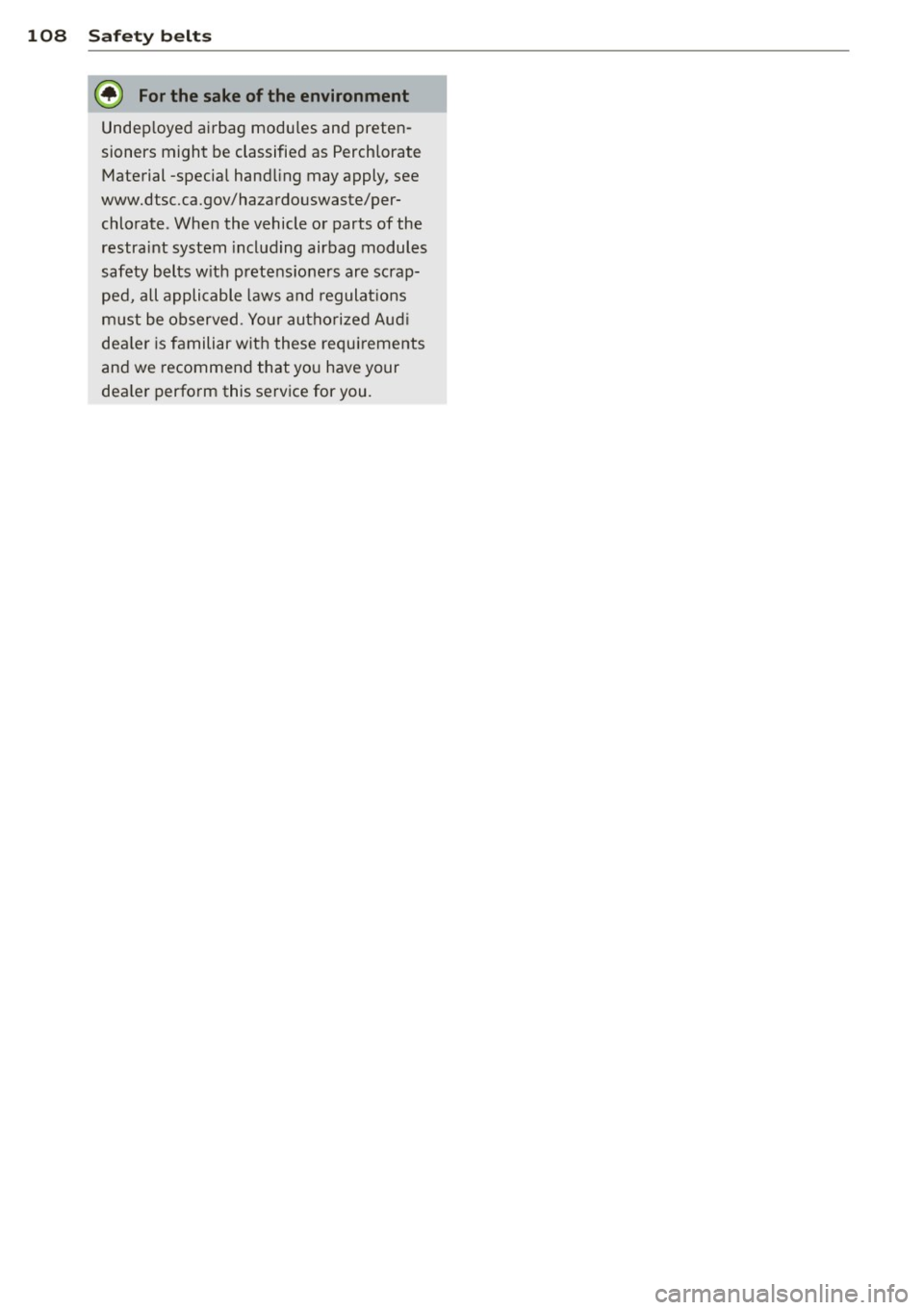 AUDI TT ROADSTER 2014  Owners Manual 108  Safety belts 
@ For the  sake of the  environment 
Undep loyed  airbag  modu les  and  preten­
sioners  might  be  classified  as  Perchlorate 
Material  -specia l hand ling  may  apply,  see 
w