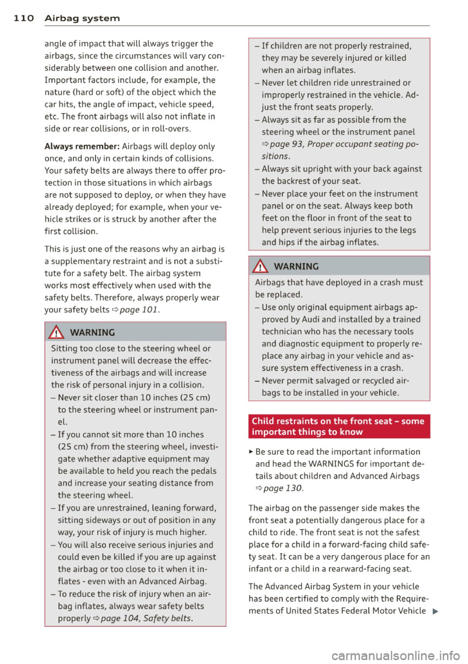 AUDI TT ROADSTER 2014 Owners Manual 110 Airbag system
angle of impact that will always trigger the
airbags, since the circumstances will vary con
siderably between one collision and another.
Important factors inc AUDI TT ROADSTER 2014 Owners Manual 110 Airbag system
angle of impact that will always trigger the
airbags, since the circumstances will vary con
siderably between one collision and another.
Important factors inc