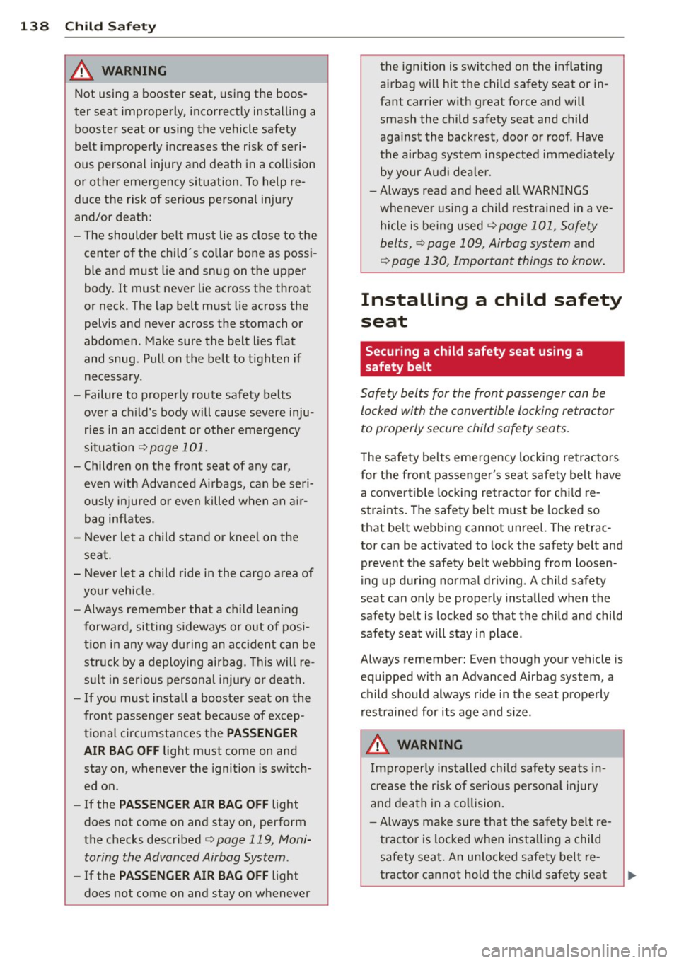AUDI TT ROADSTER 2014  Owners Manual 138  Child  Saf ety 
,8. WARNING 
Not using  a  booster seat,  using the  boos­
ter  seat  improperly,  incorrectly  install ing a 
booster  seat  or  using  the vehicle  safety 
belt  improperly  in