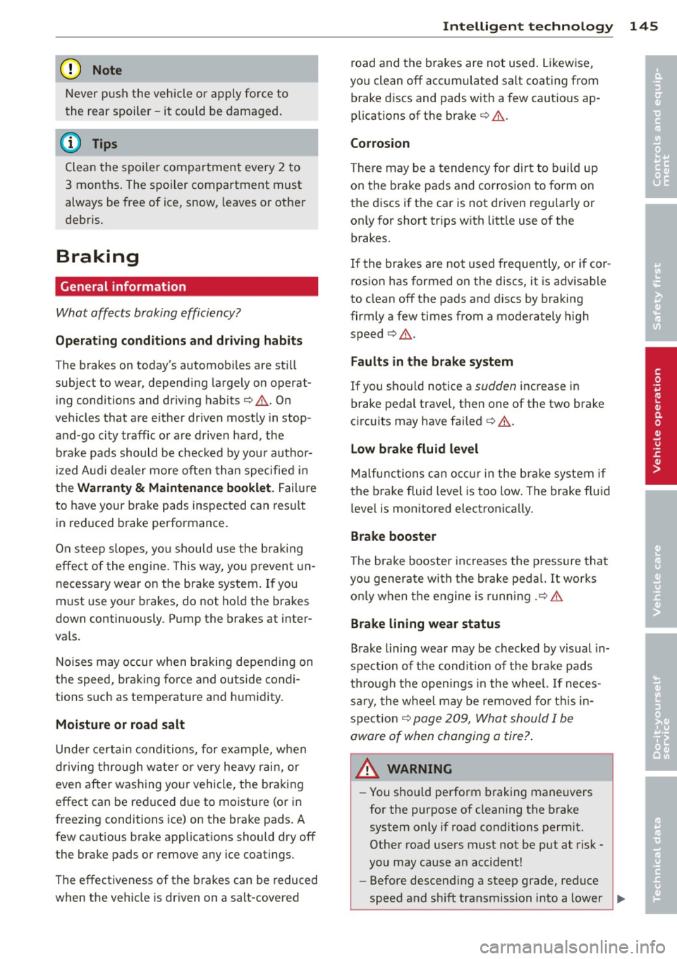 AUDI TT ROADSTER 2014 Owners Manual (D Note
Never push the vehicle or apply force to
the rear spoiler -it could be damaged.
@ Tips
Clean the spoiler compartment every 2 to
3 months . The spoiler compartment must
alwa AUDI TT ROADSTER 2014 Owners Manual (D Note
Never push the vehicle or apply force to
the rear spoiler -it could be damaged.
@ Tips
Clean the spoiler compartment every 2 to
3 months . The spoiler compartment must
alwa