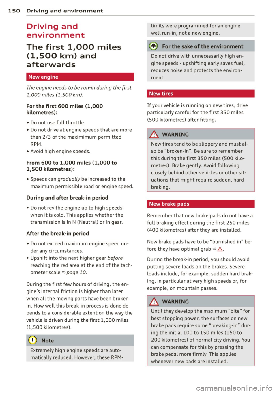 AUDI TT ROADSTER 2014 Owners Manual 150 Driving and environment
Driving and
environment
The first 1,000 miles
(1,500 km) and
afterwards
New engine
The engine needs to be run-in during the first
1,000 miles (1,500 AUDI TT ROADSTER 2014 Owners Manual 150 Driving and environment
Driving and
environment
The first 1,000 miles
(1,500 km) and
afterwards
New engine
The engine needs to be run-in during the first
1,000 miles (1,500