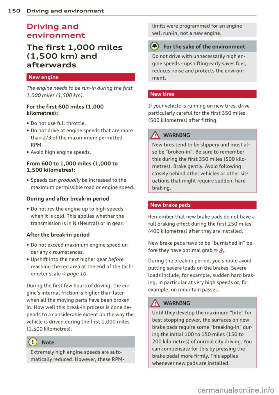 AUDI TT ROADSTER 2014  Owners Manual 150  Driving  and  environment 
Driving  and 
environment 
The  first  1,000 miles 
(1,500  km)  and 
afterwards 
New  engine 
The engine  needs  to be run-in during the  first 
1,000  miles  (1,500  