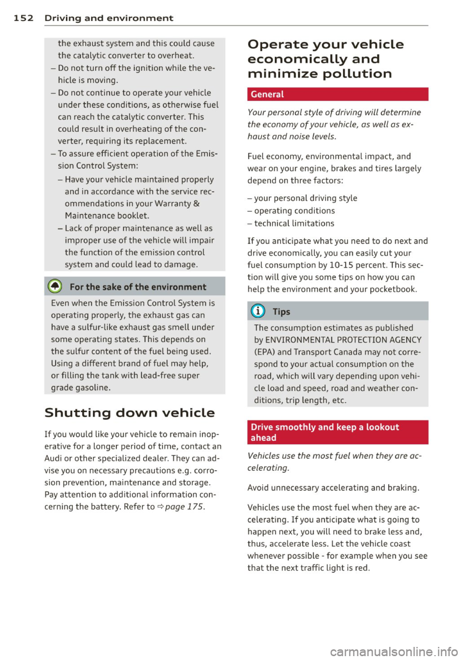 AUDI TT ROADSTER 2014 Owners Manual 152 Driving and en vironm ent
the exhaust system and this could cause
the catalytic converter to overheat.
- Do not turn off the ignition while the ve hicle is moving .
- Do not AUDI TT ROADSTER 2014 Owners Manual 152 Driving and en vironm ent
the exhaust system and this could cause
the catalytic converter to overheat.
- Do not turn off the ignition while the ve hicle is moving .
- Do not