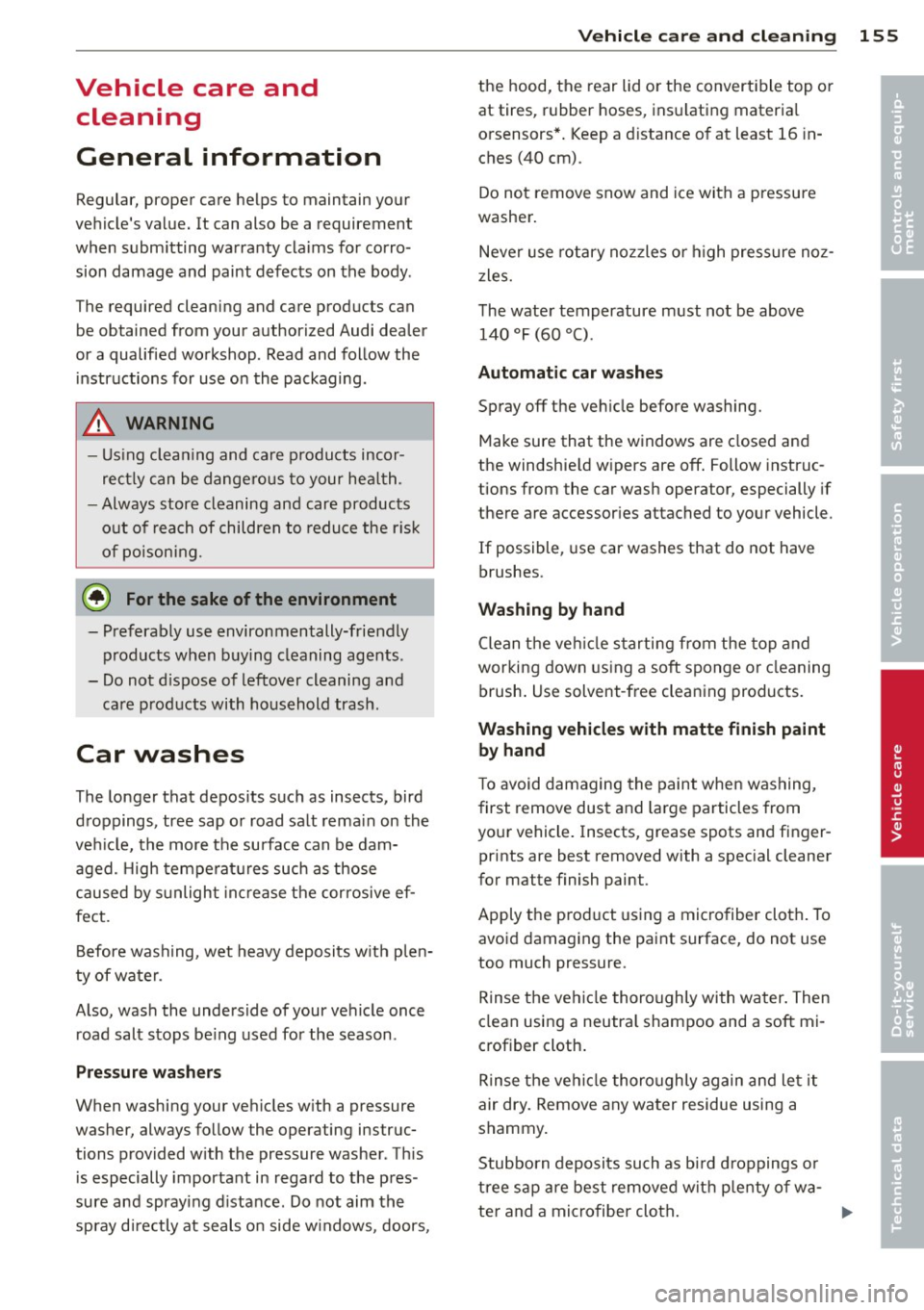 AUDI TT ROADSTER 2014 Owners Manual Vehicle care and clean ing
General information
Regular, proper care helps to maintain your
vehicle s value. It can also be a requirement
when submitting warranty claims for corro AUDI TT ROADSTER 2014 Owners Manual Vehicle care and clean ing
General information
Regular, proper care helps to maintain your
vehicle s value. It can also be a requirement
when submitting warranty claims for corro 