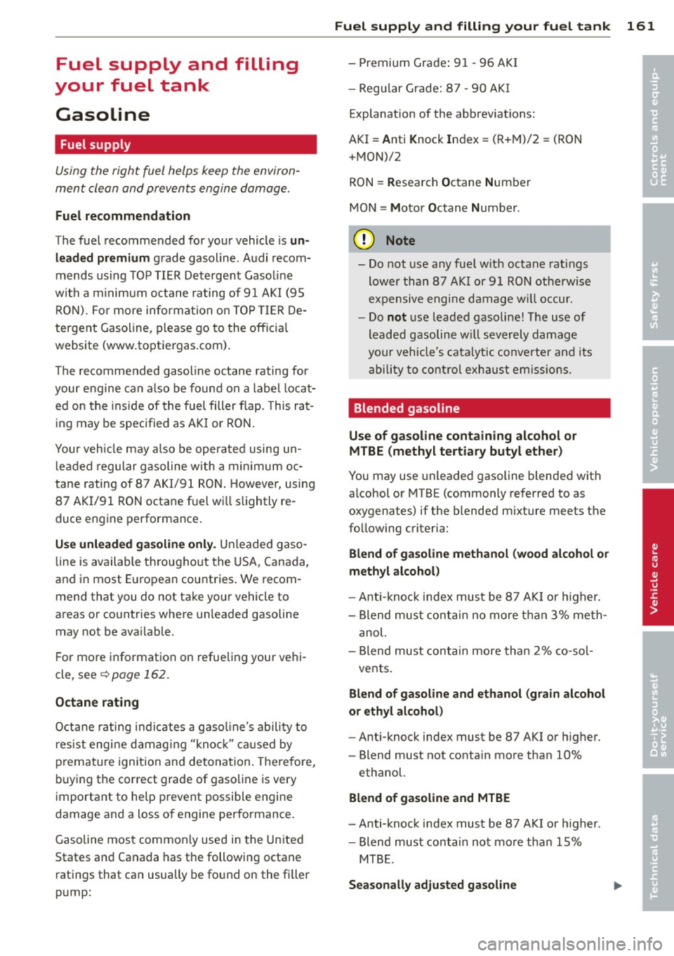 AUDI TT ROADSTER 2014 Owners Manual Fuel supply and filling
your f uel tank
Gasoline
Fuel supply
Using the right fuel helps keep the environ
ment clean and prevents engine damage.
Fuel recommendation
The fuel rec AUDI TT ROADSTER 2014 Owners Manual Fuel supply and filling
your f uel tank
Gasoline
Fuel supply
Using the right fuel helps keep the environ
ment clean and prevents engine damage.
Fuel recommendation
The fuel rec