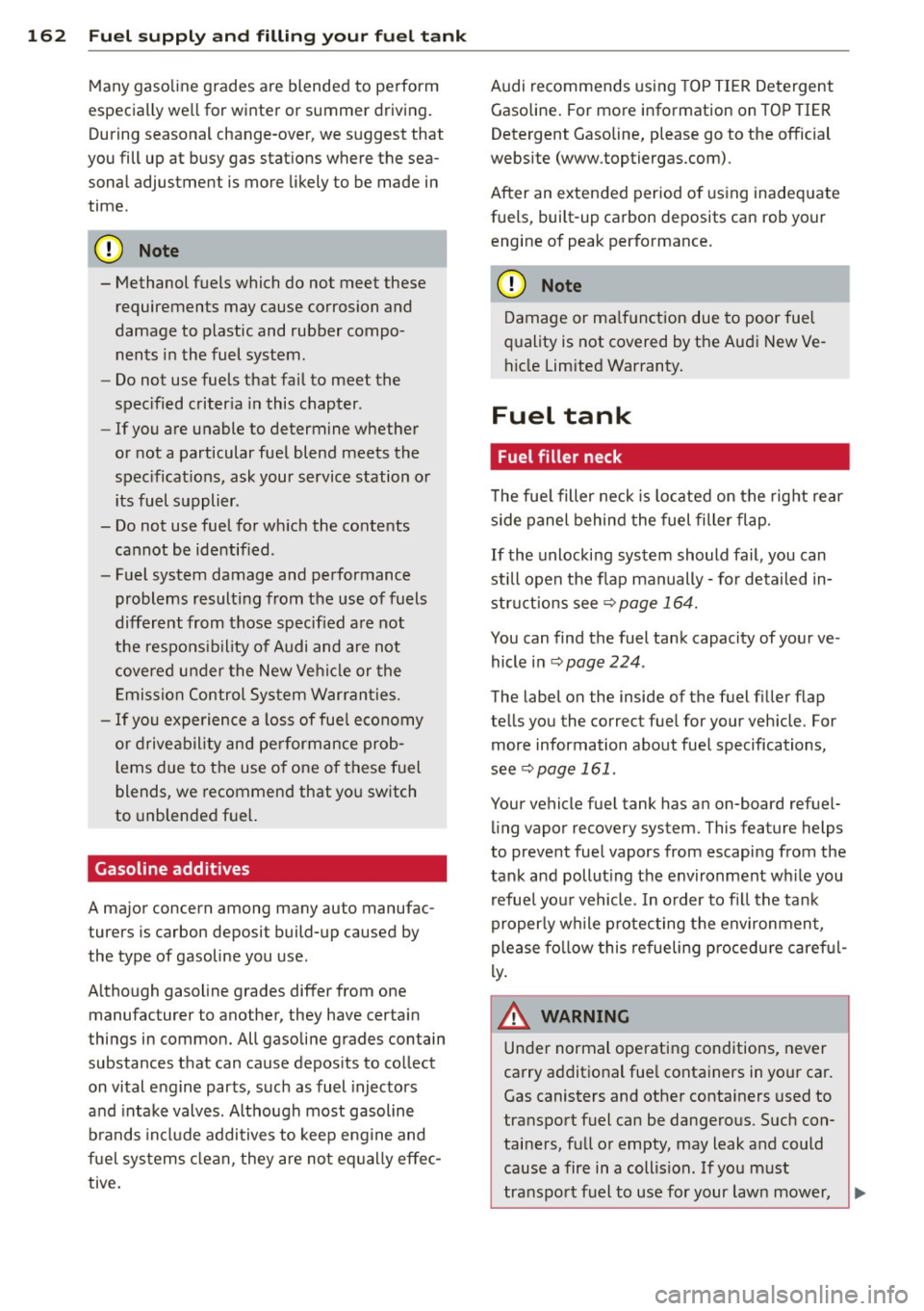 AUDI TT ROADSTER 2014 Owners Manual 162 Fuel supply and filling your fuel tank
Many gasoline grades are blended to perform
especially well for winter or summer driving.
During seasonal change-over, we suggest that
you f AUDI TT ROADSTER 2014 Owners Manual 162 Fuel supply and filling your fuel tank
Many gasoline grades are blended to perform
especially well for winter or summer driving.
During seasonal change-over, we suggest that
you f
