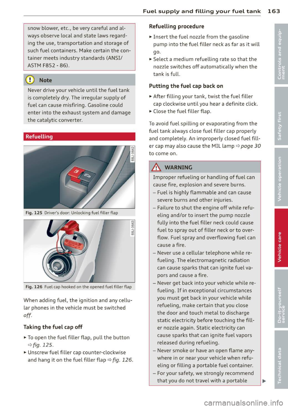 AUDI TT ROADSTER 2014 Owners Manual snow blower, etc., be very careful and al
ways observe local and state laws regard
ing the use, transportat ion and storage of
such fuel containers. Make certain the con t AUDI TT ROADSTER 2014 Owners Manual snow blower, etc., be very careful and al
ways observe local and state laws regard
ing the use, transportat ion and storage of
such fuel containers. Make certain the con t