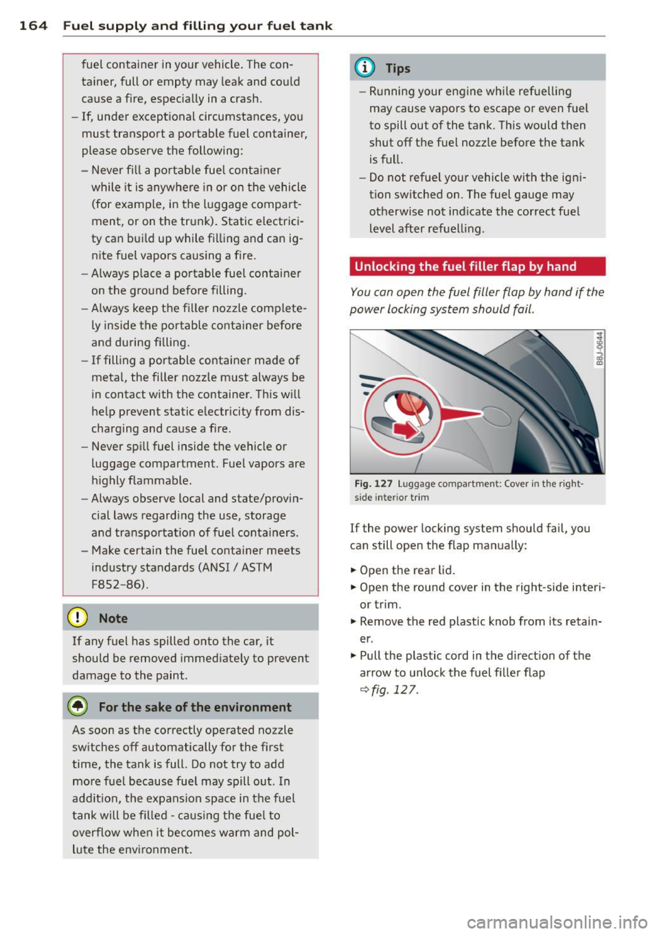 AUDI TT ROADSTER 2014 Owners Manual 164 Fuel suppl y and filli ng your fuel t ank
fuel container in your vehicle . The con
tainer, full or empty may leak and could
cause a fire, especially in a crash.
- If, und AUDI TT ROADSTER 2014 Owners Manual 164 Fuel suppl y and filli ng your fuel t ank
fuel container in your vehicle . The con
tainer, full or empty may leak and could
cause a fire, especially in a crash.
- If, und