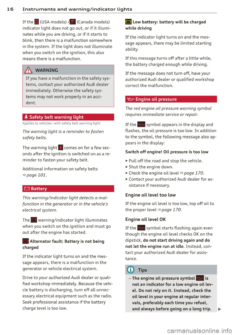 AUDI TT ROADSTER 2014 User Guide 16 Instruments and warning/indicator lights
If the I (USA models) JII (Canada models)
indicator light does not go out, or if it illumi
nates wh ile you are driv ing, or if it st AUDI TT ROADSTER 2014 User Guide 16 Instruments and warning/indicator lights
If the I (USA models) JII (Canada models)
indicator light does not go out, or if it illumi
nates wh ile you are driv ing, or if it st