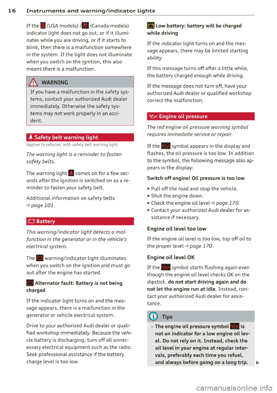 AUDI TT ROADSTER 2014 User Guide 16  Instruments  and  warning/indicator  lights 
If the I (USA models) JII (Canada  models) 
indicator  light  does  not  go  out,  or  if it  illumi­
nates  wh ile you  are  driv ing,  or  if it  st