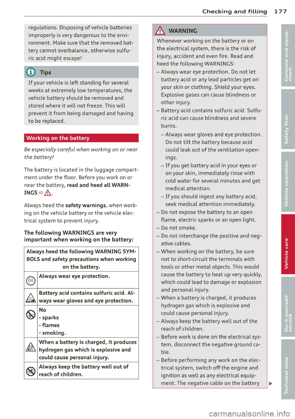 AUDI TT ROADSTER 2014 Owners Manual regulations. Disposing of vehicle batteries
improper ly is very dangerous to the envi
ronment . Make sure that the removed bat
tery cannot overbalance, otherwise sulfu
r ic aci AUDI TT ROADSTER 2014 Owners Manual regulations. Disposing of vehicle batteries
improper ly is very dangerous to the envi
ronment . Make sure that the removed bat
tery cannot overbalance, otherwise sulfu
r ic aci