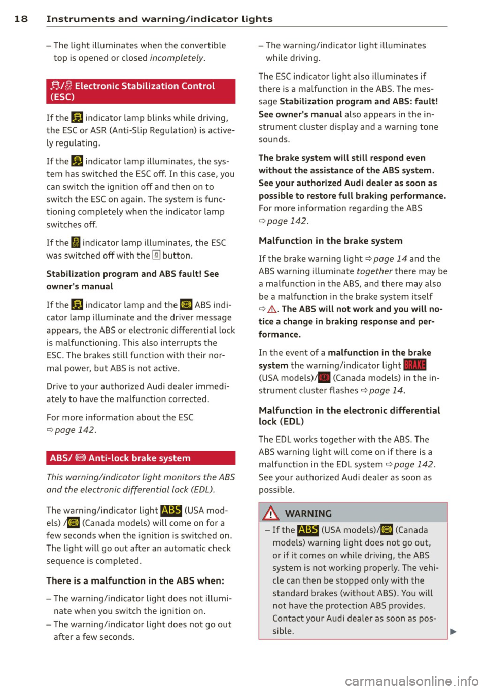 AUDI TT ROADSTER 2014 User Guide 18 Instrum ent s and w arn ing /indic ato r light s
-The light illuminates when the convertib le
top is opened or closed incompletely.
nlfJ Electronic Stabilization Control
(ESC)
If AUDI TT ROADSTER 2014 User Guide 18 Instrum ent s and w arn ing /indic ato r light s
-The light illuminates when the convertib le
top is opened or closed incompletely.
nlfJ Electronic Stabilization Control
(ESC)
If