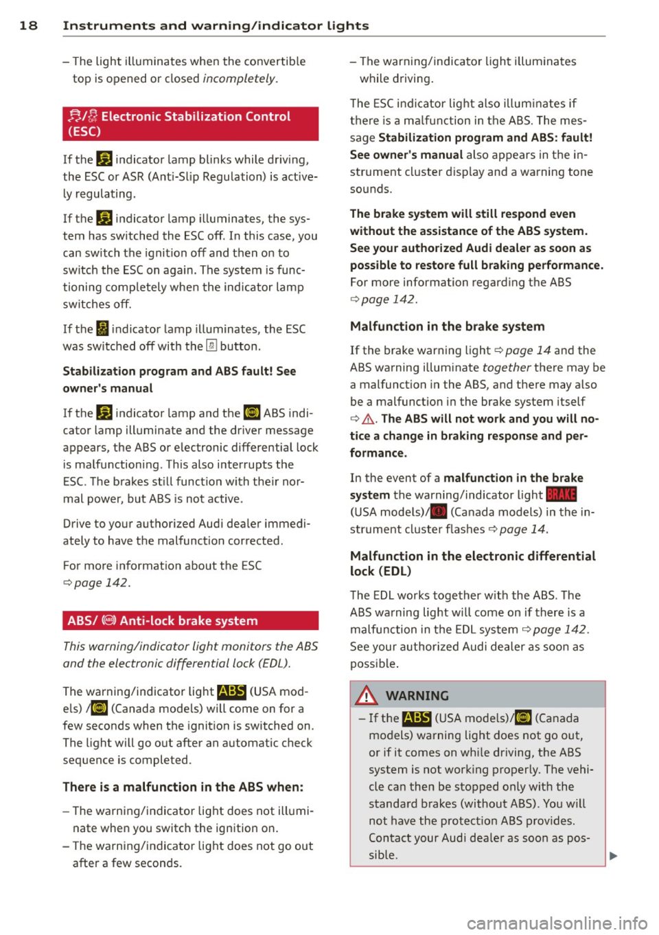 AUDI TT ROADSTER 2014 User Guide 18  Instrum ent s and  w arn ing /indic ato r  light s 
-The light  illuminates  when  the  convertib le 
top  is opened  or  closed  incompletely. 
nlfJ Electronic  Stabilization  Control 
(ESC) 
If 