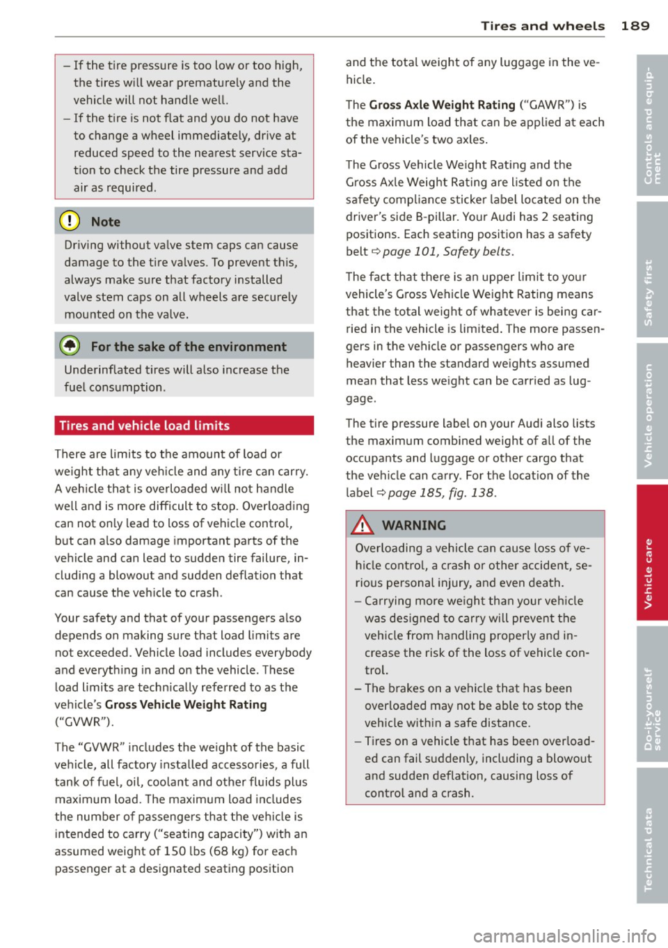 AUDI TT ROADSTER 2014 Owners Manual -If the tire pressure is too low or too high,
the tires w ill wear prematurely and the
vehicle will not handle we ll.
- If the tire is not flat and you do not have
to change AUDI TT ROADSTER 2014 Owners Manual -If the tire pressure is too low or too high,
the tires w ill wear prematurely and the
vehicle will not handle we ll.
- If the tire is not flat and you do not have
to change