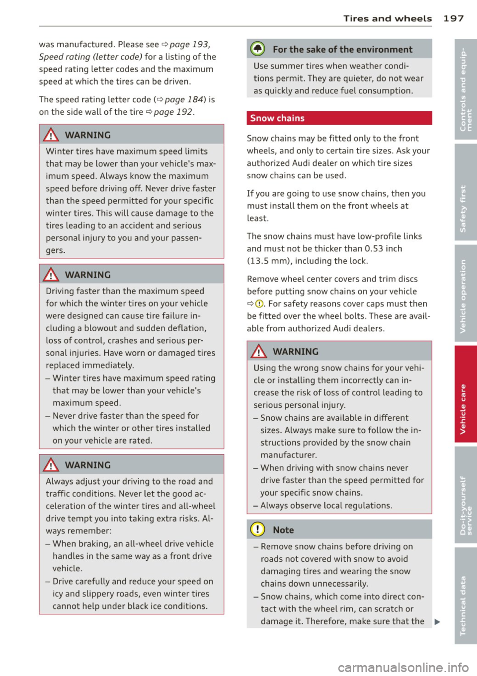 AUDI TT ROADSTER 2014 Owners Manual was manufactured. Please see c> page 193,
Speed rating (letter code)
for a listing of the
speed rat ing letter codes and the maximum
speed at which the tires can be driven .
The speed AUDI TT ROADSTER 2014 Owners Manual was manufactured. Please see c> page 193,
Speed rating (letter code)
for a listing of the
speed rat ing letter codes and the maximum
speed at which the tires can be driven .
The speed