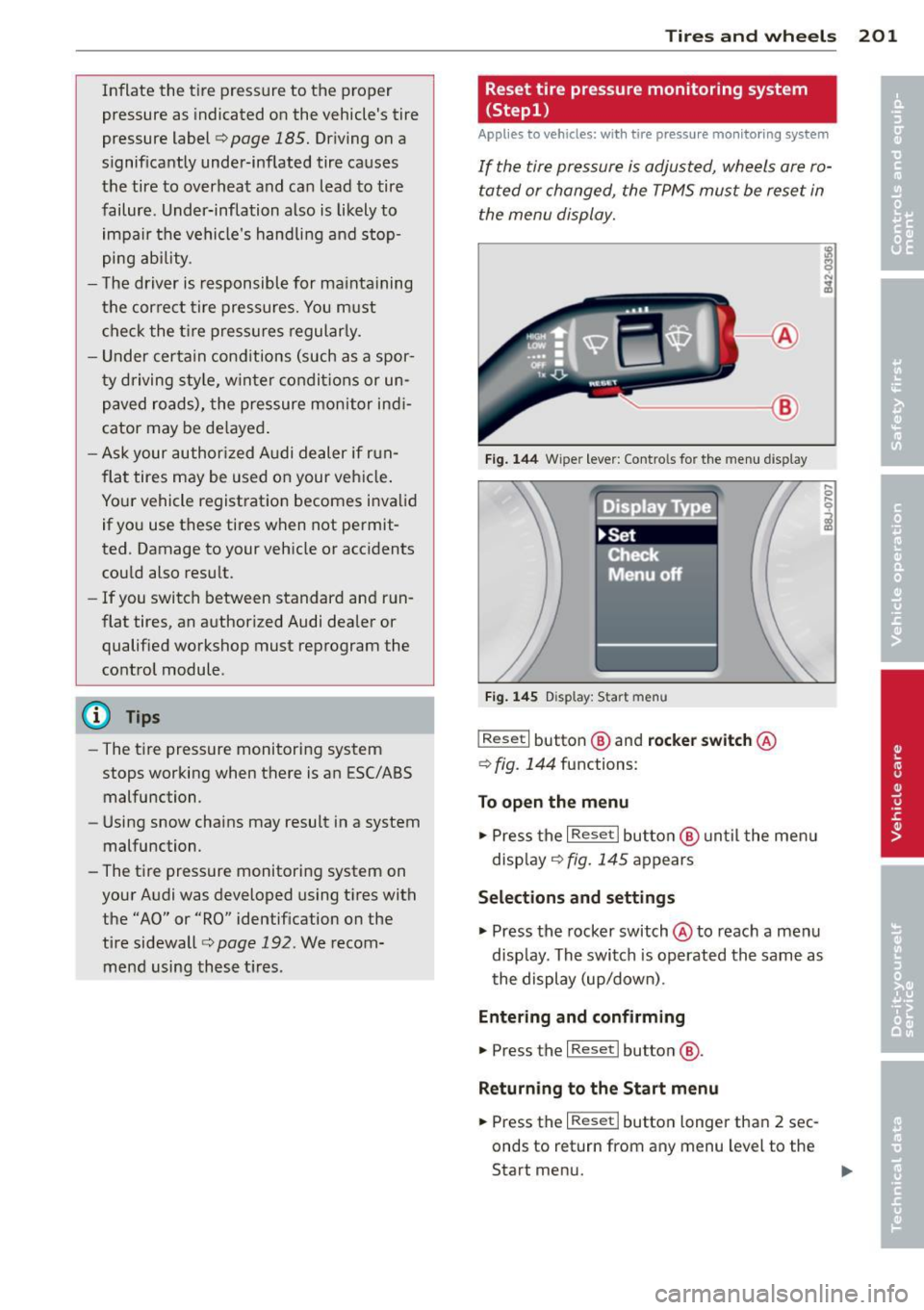 AUDI TT ROADSTER 2014  Owners Manual Inflate  the  tire  pressure to  the proper 
pressure as  indicated on the  vehicles  tire 
pressure  label¢ 
page  185. Driving  on a 
significantly  under-inflated  tire  causes 
the  tire to over