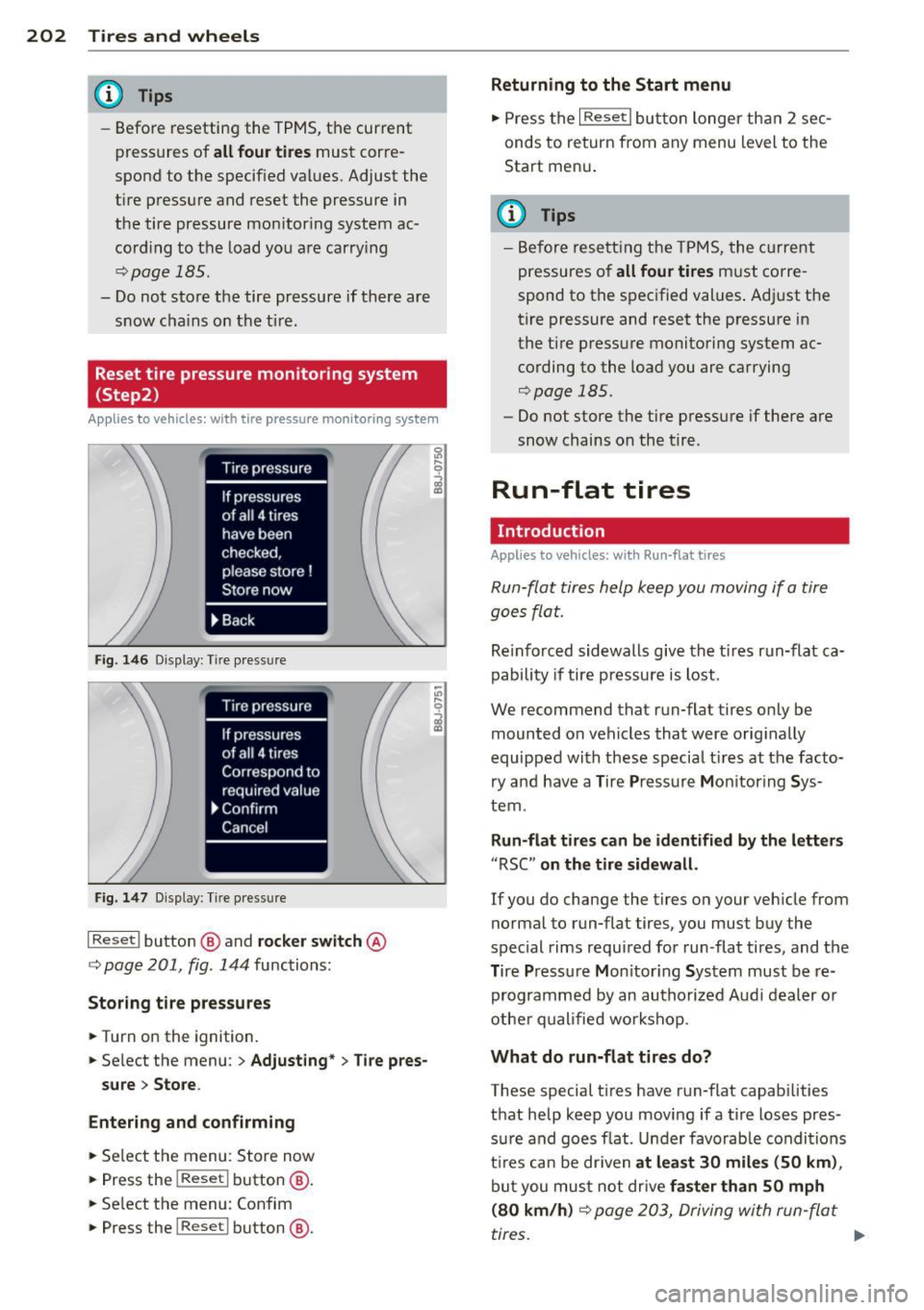 AUDI TT ROADSTER 2014  Owners Manual 202  Tires and wheels 
@ Tips 
-Before  resetting  the TPMS, the  current 
pressures  of 
all four tires must  corre­
spond  to  the  specif ied values. Adjust  the 
tire  pressure and  reset the  pr