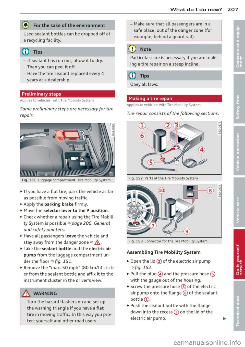 AUDI TT ROADSTER 2014  Owners Manual @ For the  sake of the  environment 
Used  sealant  bottles  can  be  dropped  off at 
a  recycling  facility . 
@ Tips 
-If  sealant  has  run  out,  allow  it  to  dry. 
Then  you  can  peel  it off