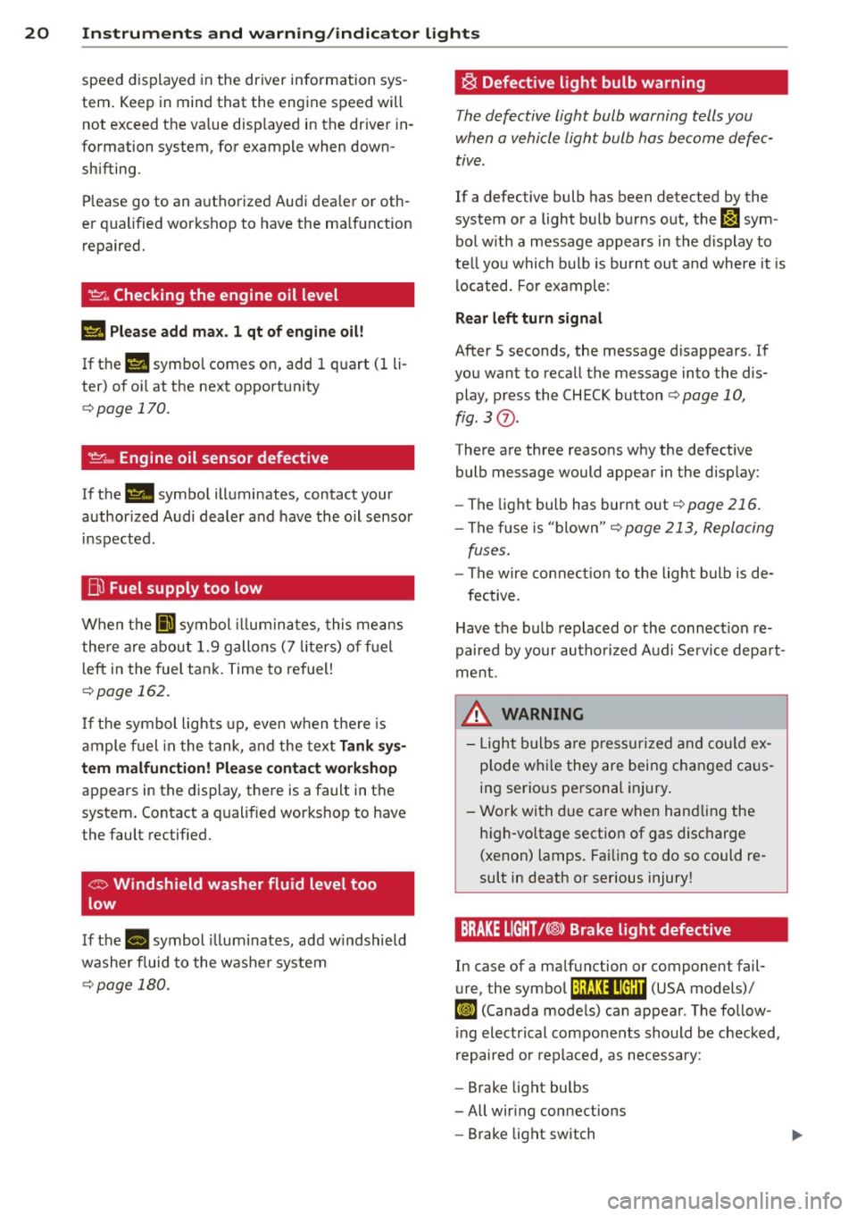 AUDI TT ROADSTER 2014 Owners Manual 20 Instruments and warning /indicator lights
speed displayed in the driver information sys
tem . Keep in mind that the engine speed will
not exceed the va lue disp layed in the AUDI TT ROADSTER 2014 Owners Manual 20 Instruments and warning /indicator lights
speed displayed in the driver information sys
tem . Keep in mind that the engine speed will
not exceed the va lue disp layed in the