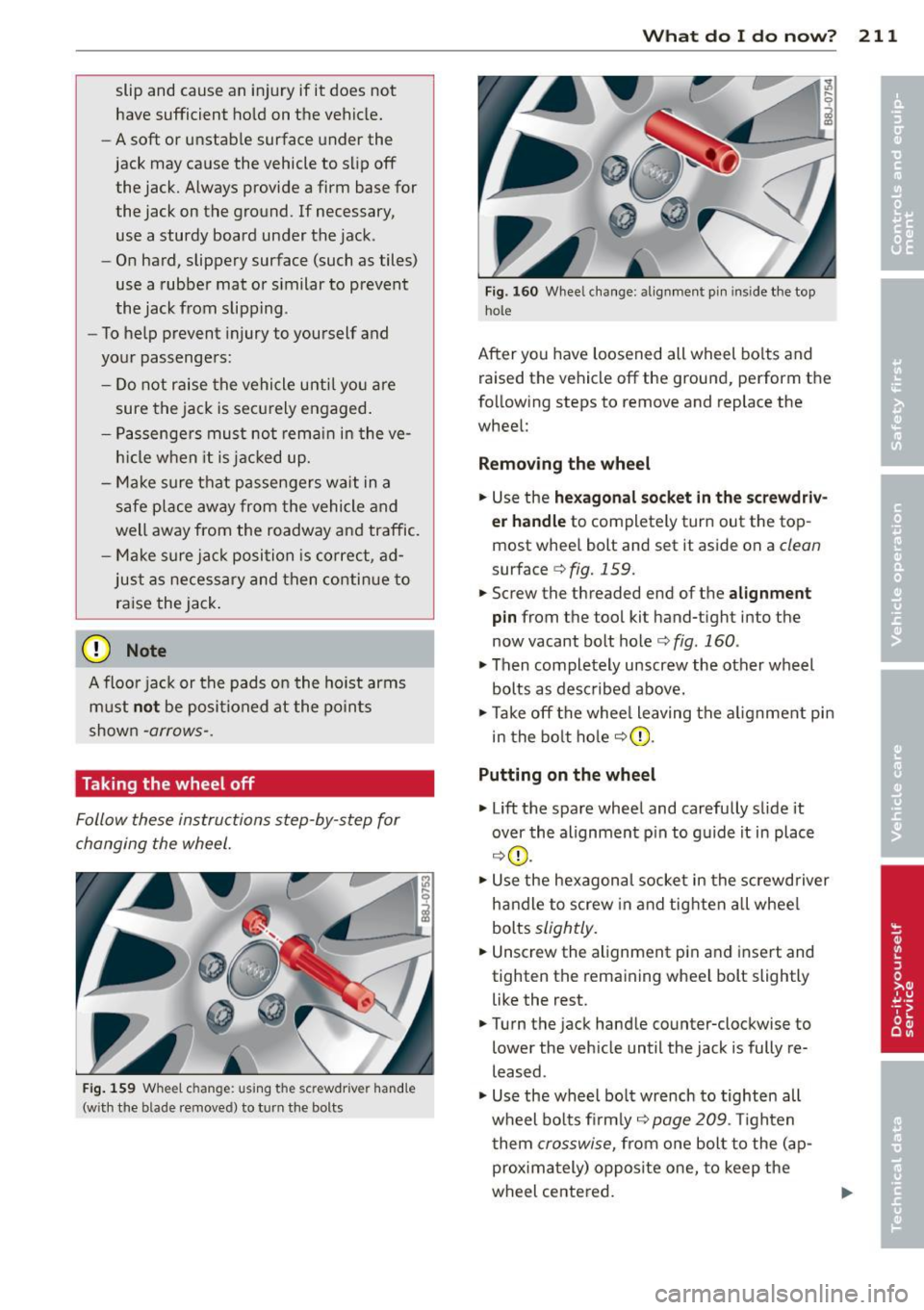 AUDI TT ROADSTER 2014 Owners Manual slip and cause an injury if it does not
have sufficient hold on the veh icle.
- A soft or unstable surface under the
jack may cause the vehicle to slip off the jack. Alwa AUDI TT ROADSTER 2014 Owners Manual slip and cause an injury if it does not
have sufficient hold on the veh icle.
- A soft or unstable surface under the
jack may cause the vehicle to slip off the jack. Alwa