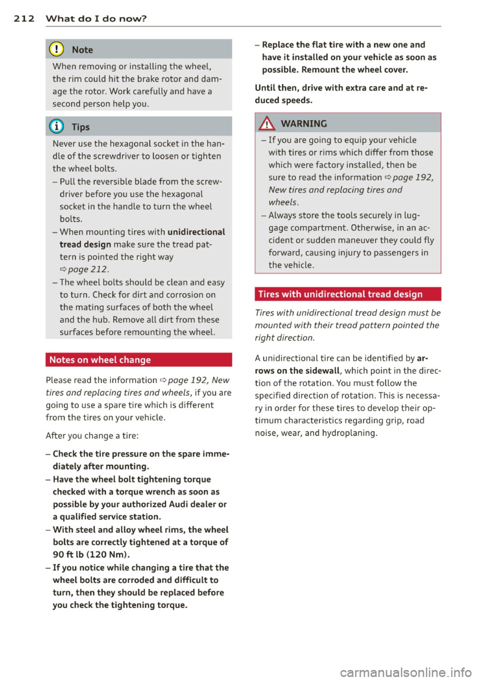 AUDI TT ROADSTER 2014 Owners Manual 212 What do I do now?
When removing or installing the wheel,
the rim could hit the brake rotor and dam
age the rotor. Work carefully and have a
second person help you.
Nev AUDI TT ROADSTER 2014 Owners Manual 212 What do I do now?
When removing or installing the wheel,
the rim could hit the brake rotor and dam
age the rotor. Work carefully and have a
second person help you.
Nev