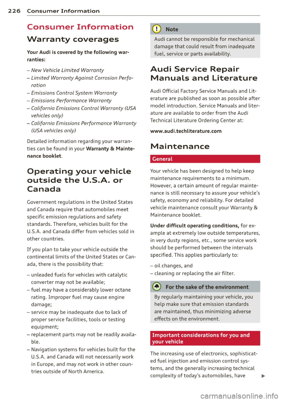 AUDI TT ROADSTER 2014  Owners Manual 226  Consumer  Information 
Consumer  Information 
Warranty  coverages 
You r Audi  is  covered  by the  following  war­
ranties: 
- New  Vehicle Limited  Warranty 
- Limited  Warranty  Against  Corr