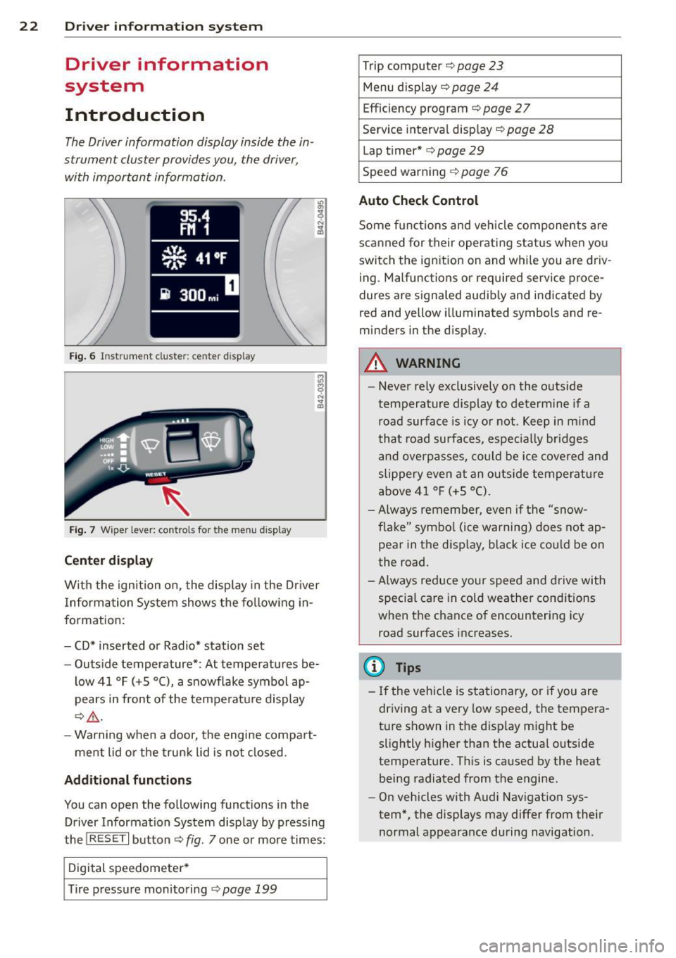 AUDI TT ROADSTER 2014 Owners Manual 22 Driver in formation sy ste m
Driver information
system
Introduction
The Driver information display inside the in Â
strument cluster provides you, the driver ,
with important info AUDI TT ROADSTER 2014 Owners Manual 22 Driver in formation sy ste m
Driver information
system
Introduction
The Driver information display inside the in Â
strument cluster provides you, the driver ,
with important info