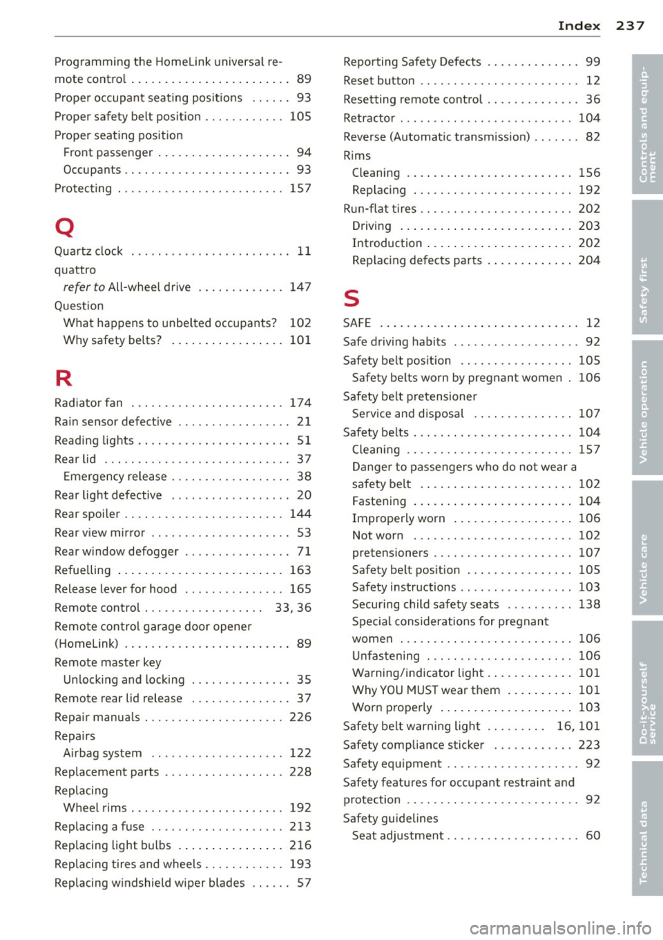 AUDI TT ROADSTER 2014 Owners Manual Programming the Homelink universa l re
mote contro l . . . . . . . . . . . . . . . . . . . . . . . . 89
Pr oper occupa nt seating posit ions .. .. .. 93
Proper safety belt pos i AUDI TT ROADSTER 2014 Owners Manual Programming the Homelink universa l re
mote contro l . . . . . . . . . . . . . . . . . . . . . . . . 89
Pr oper occupa nt seating posit ions .. .. .. 93
Proper safety belt pos i