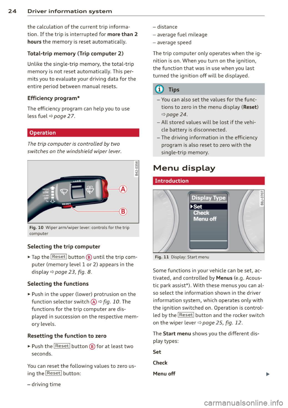 AUDI TT ROADSTER 2014 Owners Manual 24 Driver information system
the calculation of the current trip informaÂ
t ion. If the trip is interrupted for
more than 2
hours
the memory is reset automatica lly.
Total -t AUDI TT ROADSTER 2014 Owners Manual 24 Driver information system
the calculation of the current trip informaÂ
t ion. If the trip is interrupted for
more than 2
hours
the memory is reset automatica lly.
Total -t