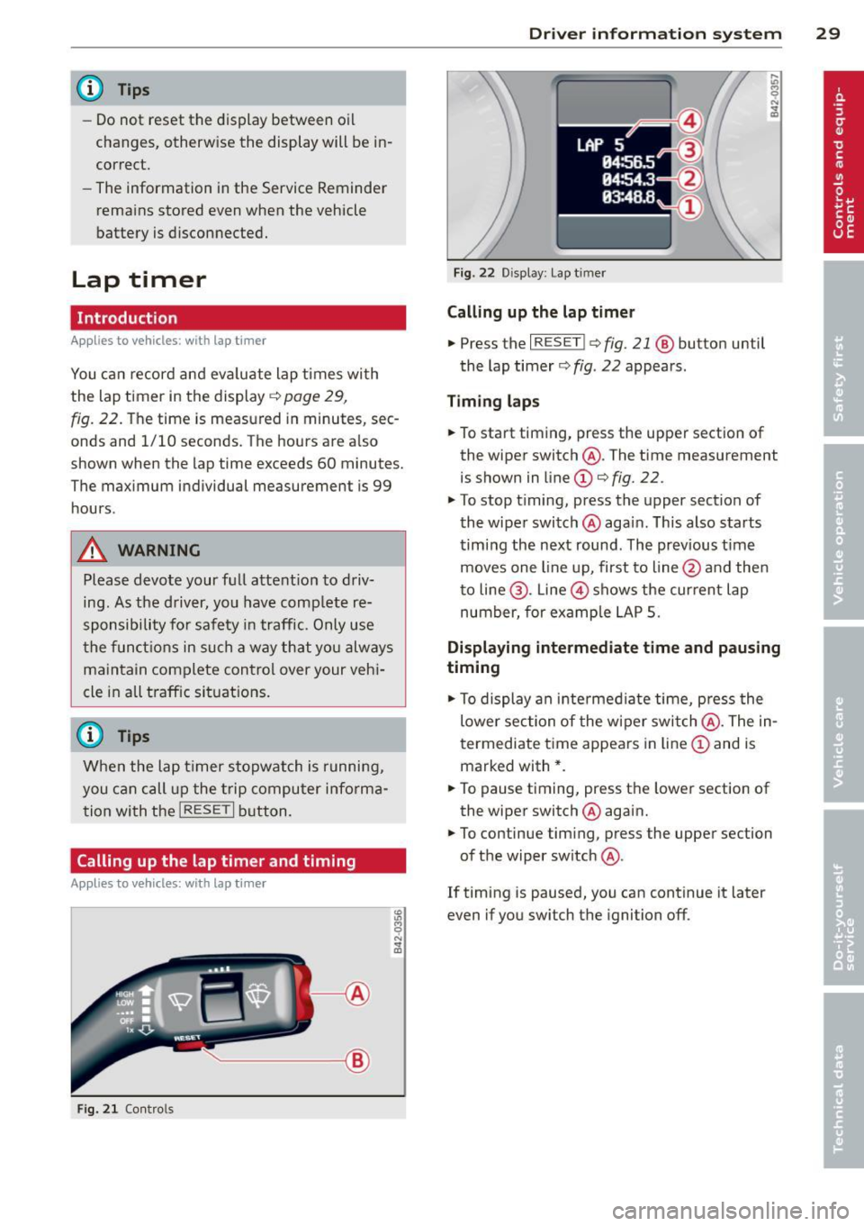 AUDI TT ROADSTER 2014 Owners Guide @ Tips
-Do not reset the display between oil
changes, otherw ise the display will be in
correct.
- The information in the Service Reminder
remains stored even when the vehicle
bat AUDI TT ROADSTER 2014 Owners Guide @ Tips
-Do not reset the display between oil
changes, otherw ise the display will be in
correct.
- The information in the Service Reminder
remains stored even when the vehicle
bat
