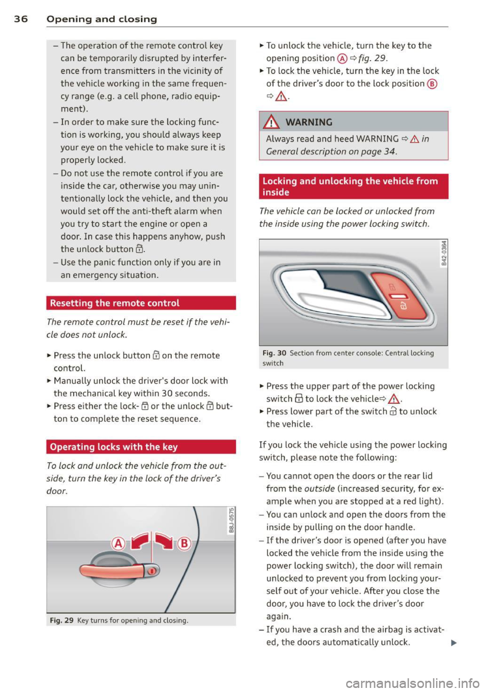 AUDI TT ROADSTER 2014  Owners Manual 36  Opening and  clo sing 
- The  operation  of the  remote  cont ro l key 
can  be temporarily  disrupted  by interfer­
ence  from  transmitters  in the  vicin ity  of 
the  vehicle  work ing  in th