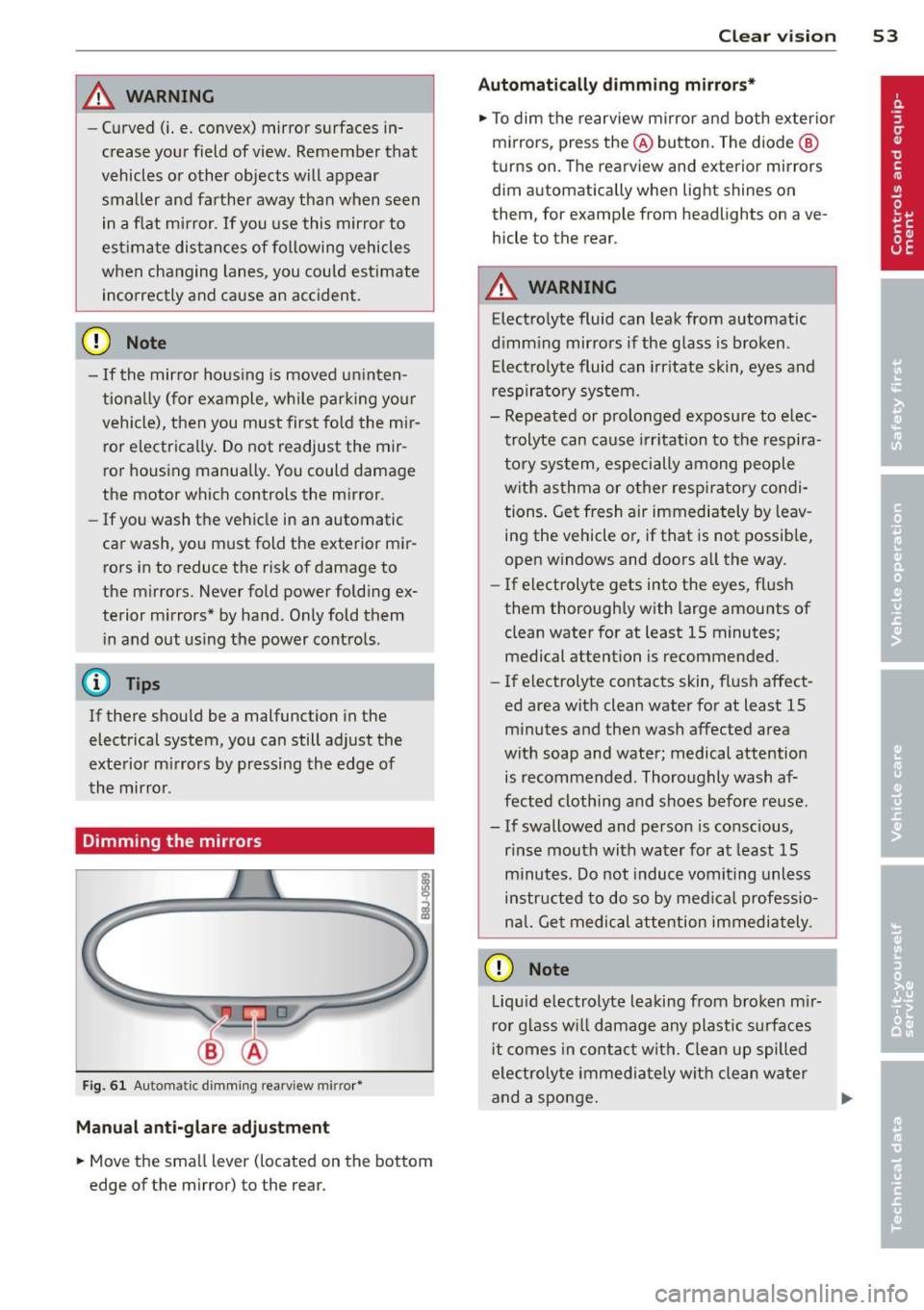 AUDI TT ROADSTER 2014 Owners Manual _& WARNING
- Curved (i. e. convex) mirror surfaces in
crease your field of view. Remember that
vehicles or other objects will appear
smaller and farther away than when seen
i AUDI TT ROADSTER 2014 Owners Manual _& WARNING
- Curved (i. e. convex) mirror surfaces in
crease your field of view. Remember that
vehicles or other objects will appear
smaller and farther away than when seen
i
