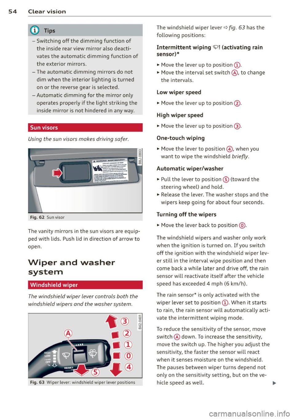 AUDI TT ROADSTER 2014 Owners Manual 54 Clear vis ion
@ Tips
- Switching off the dimming function of
the inside rear view mirror also deact i
vates the automatic dimming f unction of
the exterior m irrors.
- The AUDI TT ROADSTER 2014 Owners Manual 54 Clear vis ion
@ Tips
- Switching off the dimming function of
the inside rear view mirror also deact i
vates the automatic dimming f unction of
the exterior m irrors.
- The