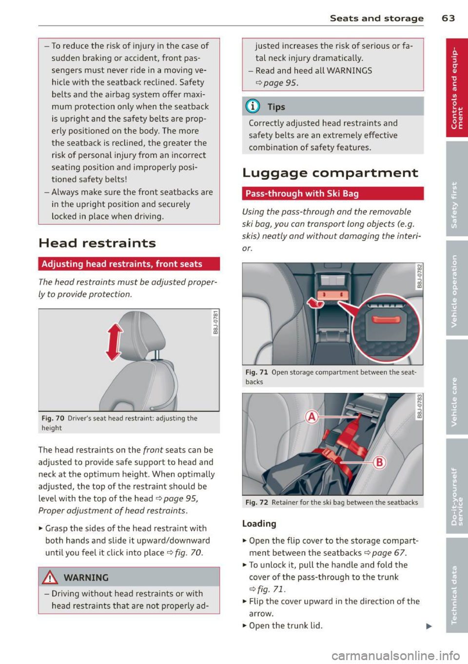 AUDI TT ROADSTER 2014  Owners Manual -To reduce the  risk  of  injury  in the  case of 
sudden  braking  or  accident,  front  pas­
sengers  must  never  ride in  a moving  ve­
hicle with  the  seatback  reclined. Safety 
belts  and  t