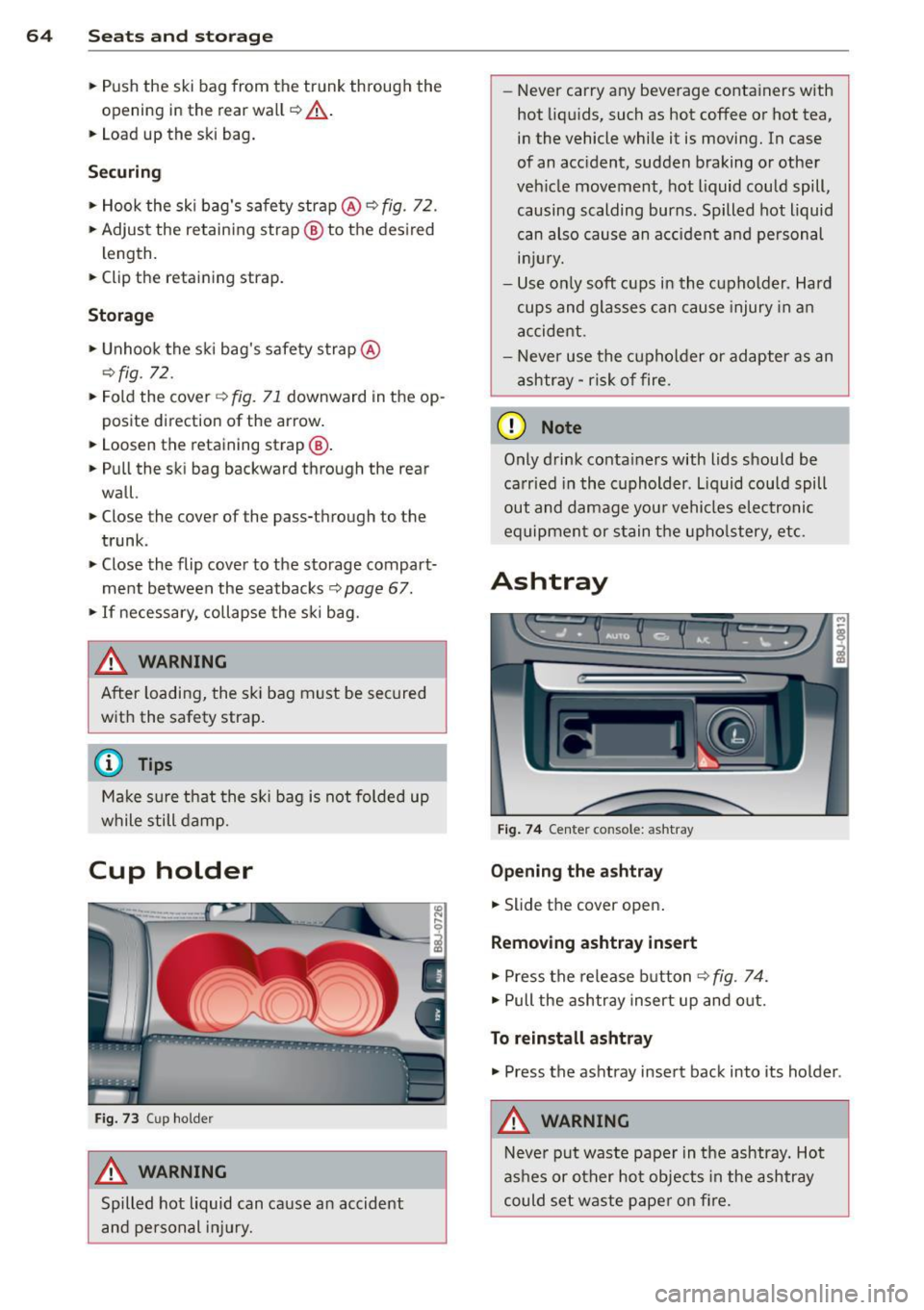 AUDI TT ROADSTER 2014 Repair Manual 64 Seats and storage
• Push the ski bag from the trunk through the
opening in the rear wall
c::> &_.
• Load up the ski bag.
Securing
• Hook the ski bag s safety strap @ AUDI TT ROADSTER 2014 Repair Manual 64 Seats and storage
• Push the ski bag from the trunk through the
opening in the rear wall
c::> &_.
• Load up the ski bag.
Securing
• Hook the ski bag s safety strap @