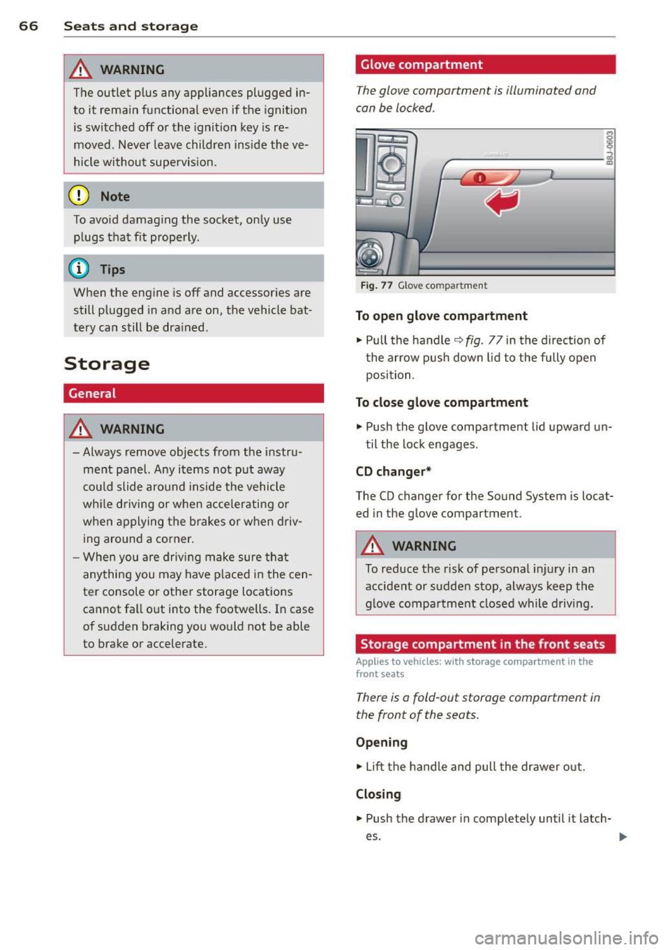 AUDI TT ROADSTER 2014 Repair Manual 66 Seats and st o rage
A WARNING
The outlet p lus any appliances plugged in
to it rema in functional even if the ignition
is switched off or the ignition key is re
moved. N e AUDI TT ROADSTER 2014 Repair Manual 66 Seats and st o rage
A WARNING
The outlet p lus any appliances plugged in
to it rema in functional even if the ignition
is switched off or the ignition key is re
moved. N e