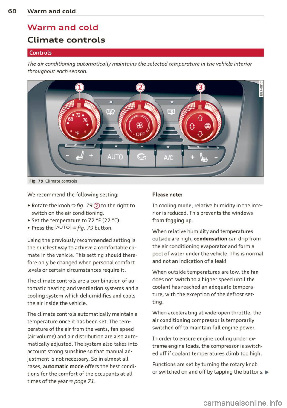 AUDI TT ROADSTER 2014 Repair Manual 68 Warm and cold
Warm and cold
Climate controls
Controls
The air conditioning automatically maintains the selected temperature in the vehicle interior
throughout each season .
Fig. AUDI TT ROADSTER 2014 Repair Manual 68 Warm and cold
Warm and cold
Climate controls
Controls
The air conditioning automatically maintains the selected temperature in the vehicle interior
throughout each season .
Fig.