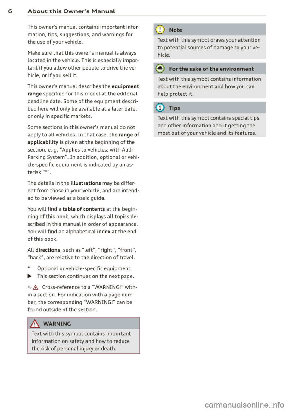 AUDI TT ROADSTER 2014 Owners Manual 6 About this Owners Manual
This owners manua l contains important infor
mation, tips, suggestions, and warnings for
the use of your veh icle.
Make sure that this owners manua l AUDI TT ROADSTER 2014 Owners Manual 6 About this Owners Manual
This owners manua l contains important infor
mation, tips, suggestions, and warnings for
the use of your veh icle.
Make sure that this owners manua l