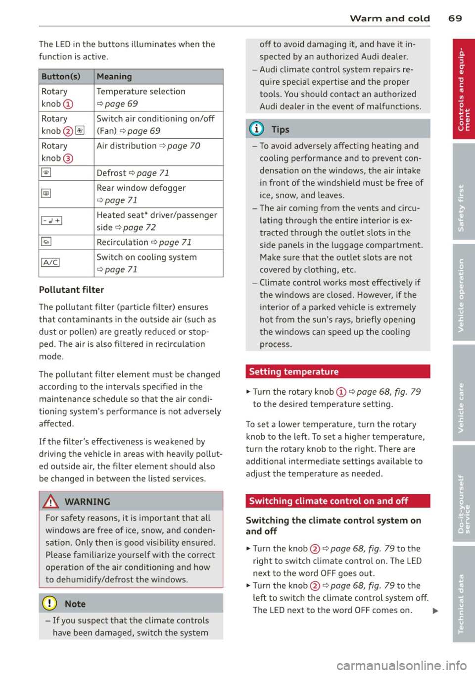 AUDI TT ROADSTER 2014 Manual PDF The LED in the buttons illum inates when the
function is active.
Button (s) Meaning
Rotary Temperature
selection
knob
CD ¢ page 69
Rotary Switch air conditioning on/off
knob @lil AUDI TT ROADSTER 2014 Manual PDF The LED in the buttons illum inates when the
function is active.
Button (s) Meaning
Rotary Temperature
selection
knob
CD ¢ page 69
Rotary Switch air conditioning on/off
knob @lil